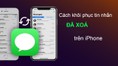 Cách khôi phục tin nhắn đã xóa trên iPhone